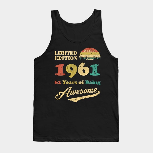 Made In June 1961 62 Years Of Being Awesome Vintage 62nd Birthday Tank Top by Happy Solstice